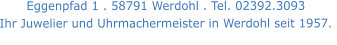 Eggenpfad 1 . 58791 Werdohl . Tel. 02392.3093 Ihr Juwelier und Uhrmachermeister in Werdohl seit 1957.
