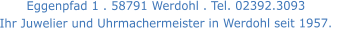 Eggenpfad 1 . 58791 Werdohl . Tel. 02392.3093 Ihr Juwelier und Uhrmachermeister in Werdohl seit 1957.